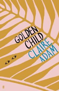 Golden Child - Claire Adam